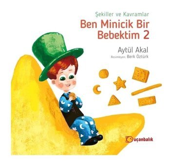 Şekiller ve Kavramlar-Ben Minicik Bir Bebektim 2 - Aytül Akal - Uçanbalık Yayıncılık
