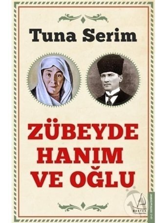 Zübeyde Hanım ve Oğlu - Tuna Serim - Destek Yayınları