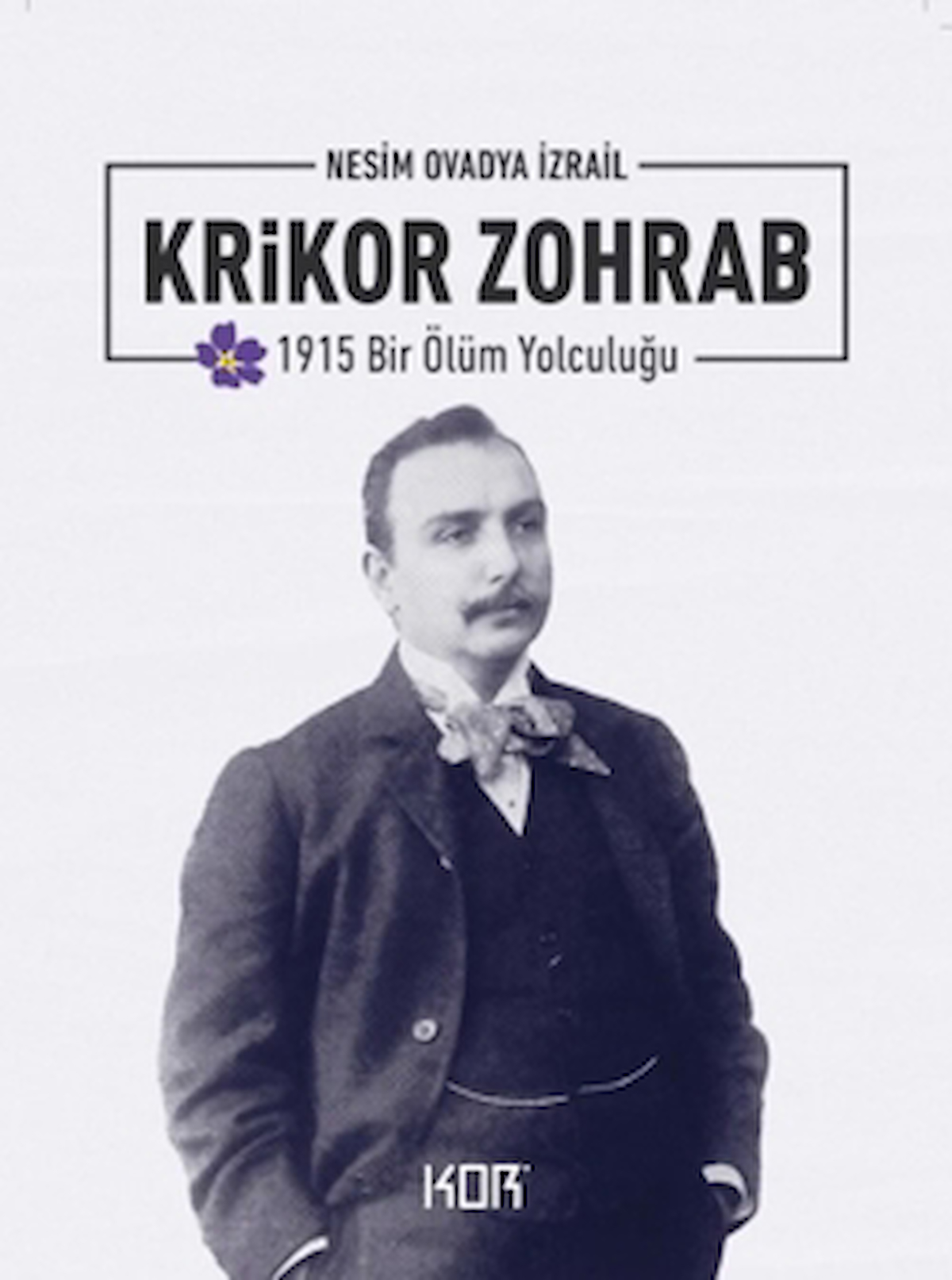 1915 Bir Ölüm Yolculuğu: Krikor Zohrab / Nesim Ovadya İzrail / Kor Kitap / 9786257392464