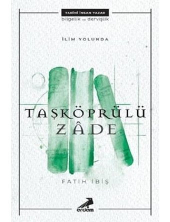 İlim Yolunda: Taşköprülüzade - Fatih İbiş - Erdem Yayınları