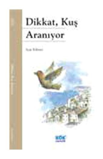 Dikkat Kuş Aranıyor - Ayşe Kilimci - Kök Yayıncılık