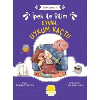 İpek ile Bilim: Eyvah Uykum Kaçtı! Bilim Serisi 2 - Büşra T. Kazan - Karavan Çocuk