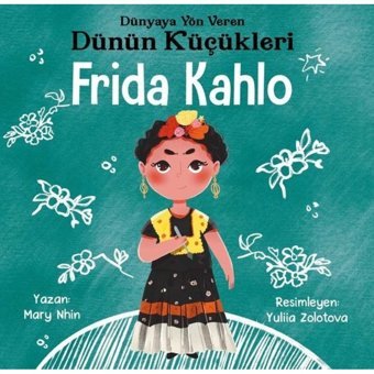 Frida Kahlo : Dünyaya Yön Veren Dünün Küçükleri - Mary Nhin - Güney Kitap