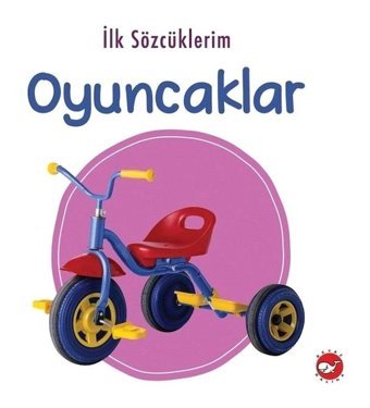 İlk Sözcüklerim - Oyuncaklar- Beyaz Balina Yayınları