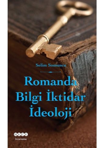 Romanda Bilgi İktidar İdeoloji - Selim Somuncu - Hece Yayınları