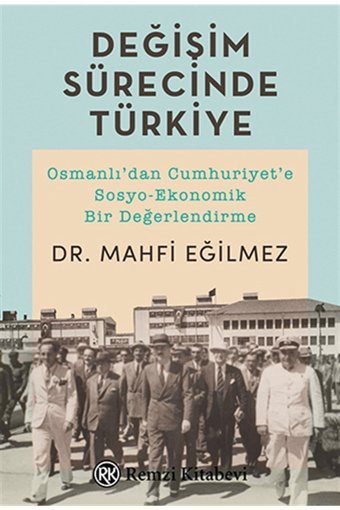 Remzi Kitabevi Değişim Sürecinde Türkiye - Osmanlı'dan Cumhuriyet'e Sosyo-ekonomik Bir Değerlendirme - Mahfi Eğil