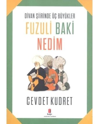 Divan Şiirinde Üç Büyükler Fuzuli Baki Nedim - Cevdet Kudret - Kapı Yayınları