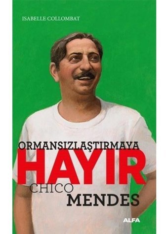 Ormansızlaşmaya Hayır - Chico Mendes - Isabelle Collombat - Alfa Yayıncılık