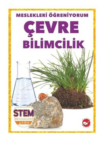 Çevre Bilimcilik - Meslekleri Öğreniyorum - STEM Meslekleri - R.J. Bailey - Beyaz Balina Yayınları