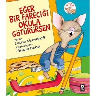 Eğer Bir Fareciği Okulu Götürürsen - Laura Numeroff - Bilgi Yayınevi