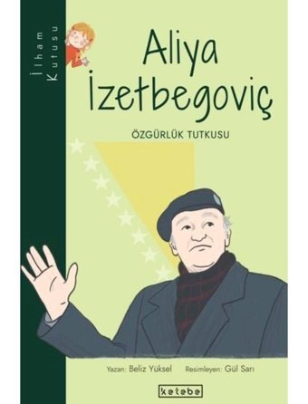 Aliya İzetbegoviç: Özgürlük Tutkusu-İlham Kutusu - Beliz Yüksel - Ketebe