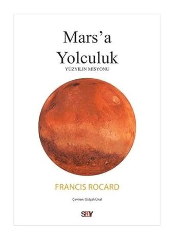 Mars'a Yolculuk - Yüzyılın Misyonu - Francis Rocard - Say Yayınları