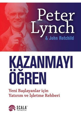 Scala Yayıncılık Kazanmayı Öğren: Yeni Başlayanlar Için Yatırım Ve Işletme Rehberi / John Rotchild