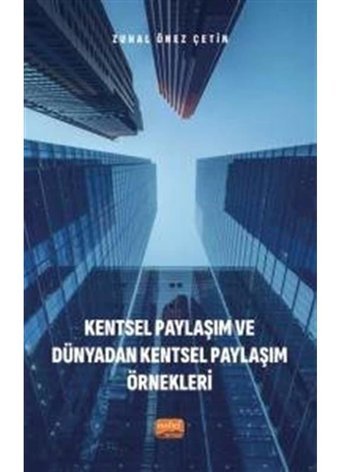 Kentsel Paylaşım ve Dünyadan Kentsel Paylaşım Örnekleri - Zuhal Önez Çetin - Nobel Bilimsel Eserler