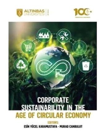 Corporate Sustainability in the Age of Circular Economy- Altınbaş Üniversitesi Yayınları