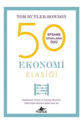 Pegasus Yayınları 50 Ekonomi Klasiği: Kapitalizm Finans Ve Küresel Ekonomi Hakkındaki Fikirlere Giden Kısa Yol