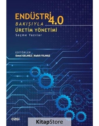 Endüstri 4.0 Bakışıyla Üretim Yönetimi - Seçme Yazılar- Çizgi Kitabevi