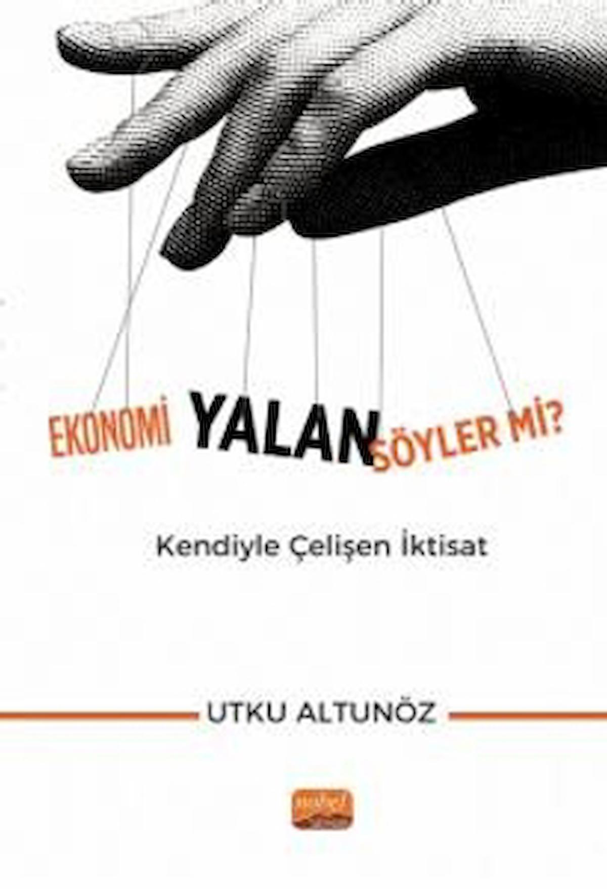 Ekonomi Yalan Söyler mi? Kendiyle Çelişen İktisat / Nobel Bilimsel Eserler / 9786253930905