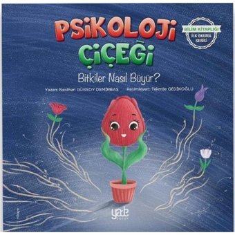 Psikoloji Çiçeği - Bitkiler Nasıl Büyür? Bilim Kitaplığı İlk Okuma Serisi - Neslihan Gürsoy Demirbaş - Yade Kitap