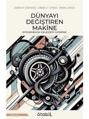 Dünyayı Değiştiren Makine - Otomobilin Geleceği Üzerine - Daniel Roos - Stabil Kitap