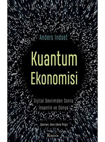 Kuantum Ekonomisi - Dijital Devrimden Sonra İnsanlık ve Dünya - Anders İndset - Koridor Yayıncılık