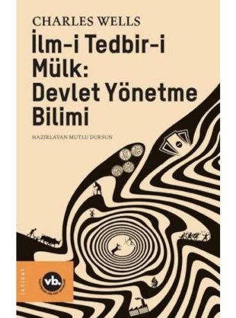 İlm-i Tedbir-i Mülk: Devlet Yönetme Bilimi - Charles Wells - VakıfBank Kültür Yayınları
