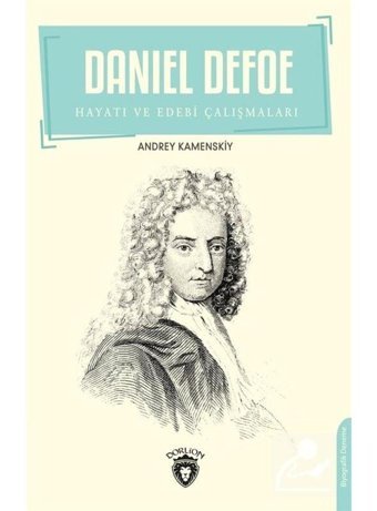 Daniel Defoe - Hayatı ve Edebi Çalışmaları - Andrey Kamenskiy - Dorlion Yayınevi