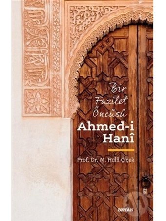 Bir Fazilet Öncüsü: Ahmed-i Hani - Halil Çiçek - Beyan Yayınları