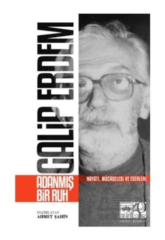 Galip Erdem: Adanmış Bir Ruh - Hayatı Mücadelesi ve Eserleri- Ötüken Neşriyat