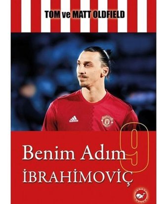 Benim Adım İbrahimoviç - Tom Oldfield - Matt Oldfield - Beyaz Balina Yayınları