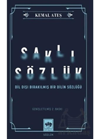 Saklı Sözlük - Dil Dışı Bırakılmış Bir Dilin Sözlüğü - Kemal Ateş - Ötüken Neşriyat
