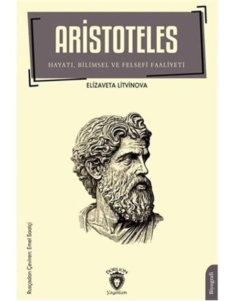 Aristoteles Hayatı, Bilimsel ve Felsefi Faaliyeti - Elizaveta Litvinova - Dorlion Yayınevi