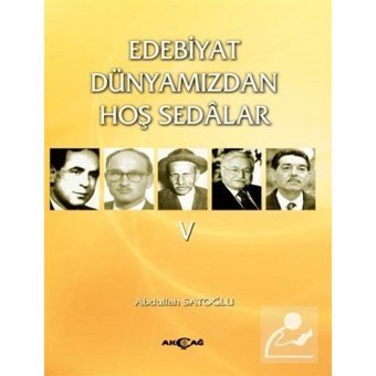 Edebiyat Dünyamızdan Hoş Sedalar 5 - Abdullah Satoğlu - Akçağ Yayınları