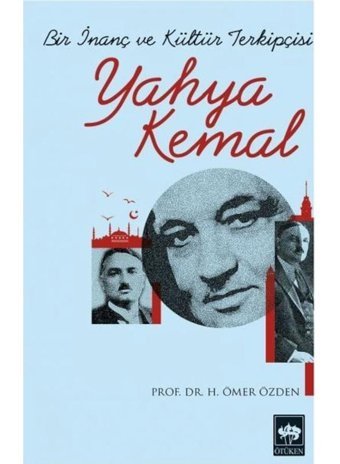 Bir İnanç ve Kültür Takipçisi Yahya Kemal - H. Ömer Özden - Ötüken Neşriyat