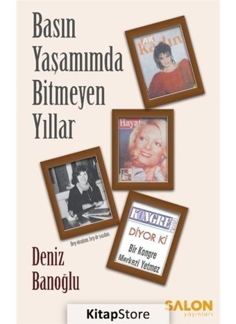 Basın Yaşamınmda Bitmeyen Yıllar - Deniz Banoğlu - Salon Yayınları