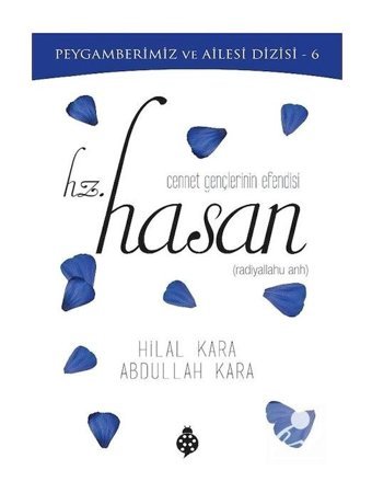 Hz. Hasan: Cennet Gençlerinin Efendisi - Peygamberimiz ve Ailesi Dizisi 6 - Abdullah Kara - Uğurböceği