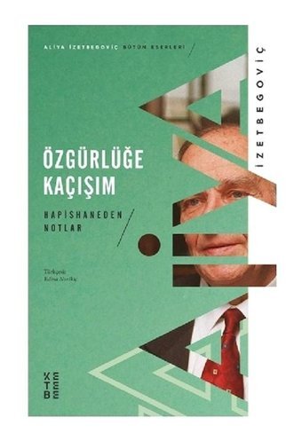 Özgürlüğe Kaçışım-Hapishaneden Notlar 1983-1988 - Aliya İzzetbegoviç - Ketebe