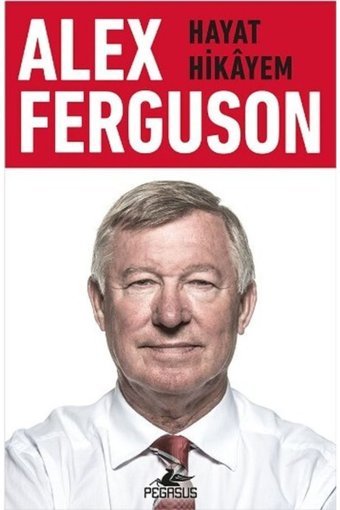 Pegasus Yayınları Alex Ferguson: Hayat Hikayem - Alex Ferguson