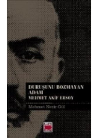 Duruşunu Bozmayan Adam-Mehmet Akif Ersoy - Mehmet Nezir Gül - Elips Kitapları