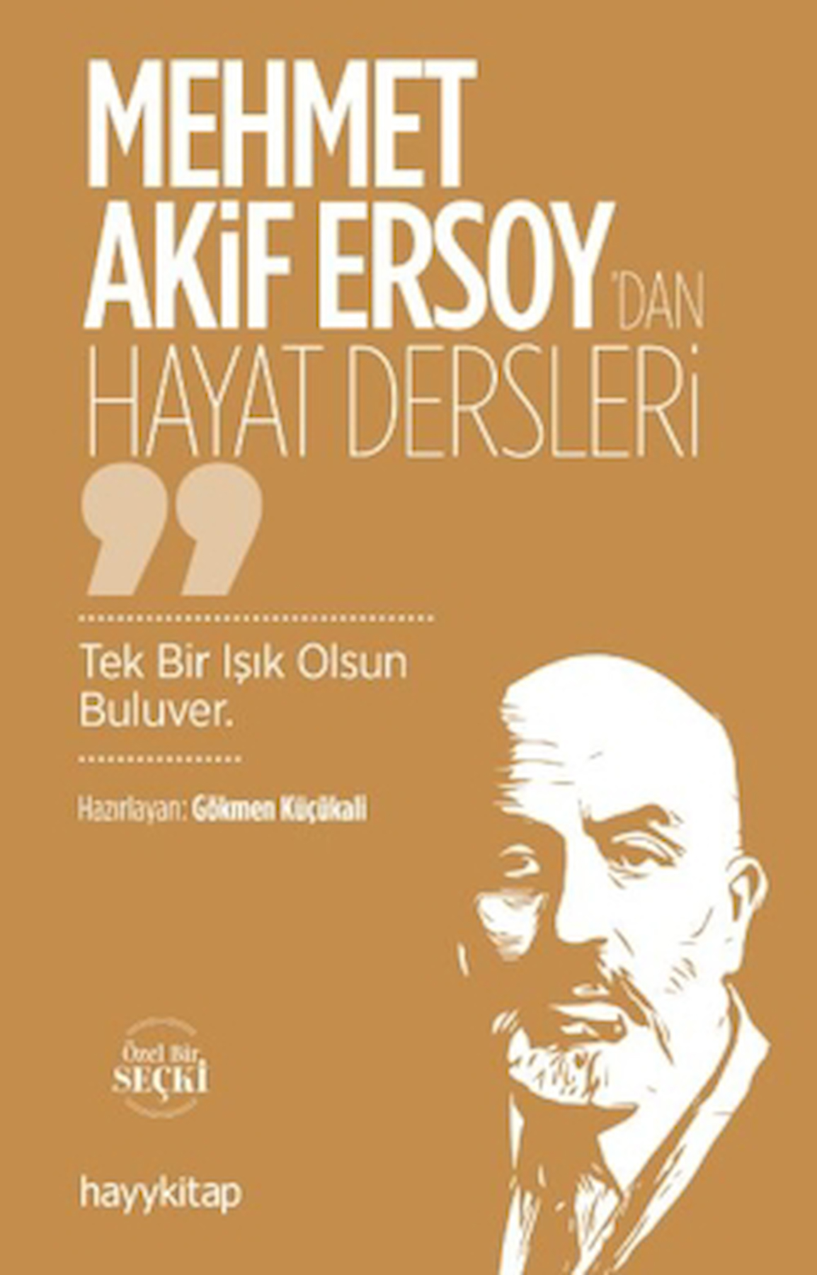 Mehmet Akif Ersoy’dan Hayat Dersler / Gökmen Küçükali / Hayykitap / 9786258222937
