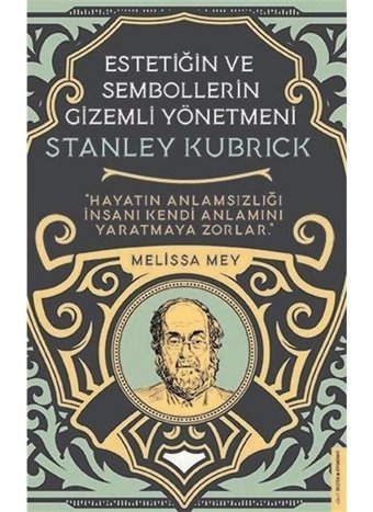 Stanley Kubrick - Estetiğin ve Sembollerin Gizemli Yönetmeni - Melissa Mey - Destek Yayınları