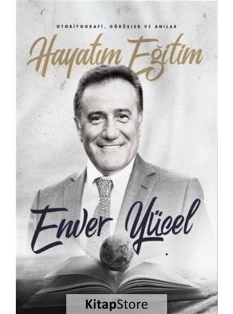 Hayatım Eğitim - Enver Yücel - Yazarın Kendi Yayını