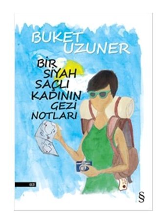 Bir Siyah Saçlı Kadının Gezi Notları - Buket Uzuner - Everest Yayınları