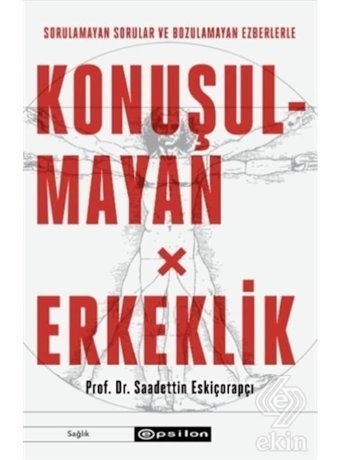 Konuşulmayan Erkeklik - Saadettin Eskiçorapçı - Epsilon Yayınevi