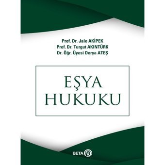 Eşya Hukuku - Turgut Akıntürk - Jale G. Akipek - Beta Yayınları
