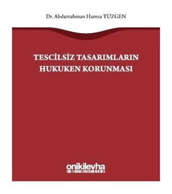 Tescilsiz Tasarımların Hukuken Korunması - Abdurrahman Hamza Tüzgen - On İki Levha Yayıncılık