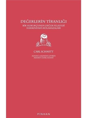 Değerlerin Tiranlığı - Bir Hukukçunun Değer Felsefesi Hakkındaki Mülahazaları - Carl Schmitt - Pinhan Yayıncılık