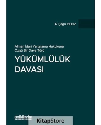 Alman İdari Yargılama Hukukuna Özgü Bir Dava Türü - Yükümlülük Davası - A. Çağrı Yıldız - On İki Levha Yayıncılık