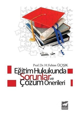 Eğitim Hukukunda Sorunlar ve Çözüm Önerileri - H. Fehim Üçışık - Ötüken Neşriyat