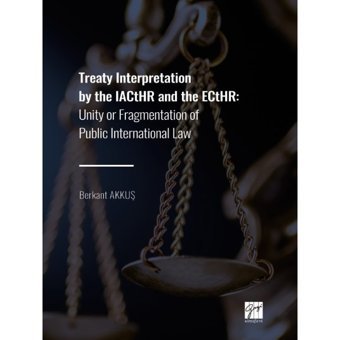 Gazi Kitabevi - Treaty Interpretation by the IACtHR and the ECtHR: Unity or Fragmentation of Public International Law - Berkant AKKUŞ